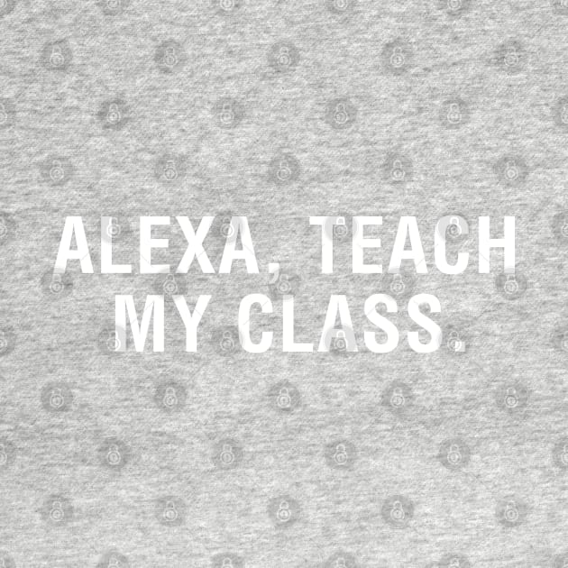 Alexa, Teach My Class. by CityNoir